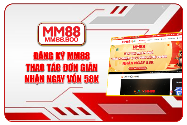Đăng Ký MM88 - Thao Tác Đơn Giản, Nhận Ngay Vốn 58k