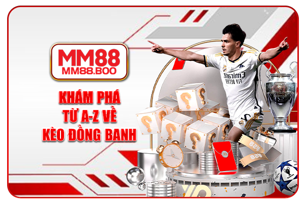 Khám phá từ A-Z về kèo đồng banh