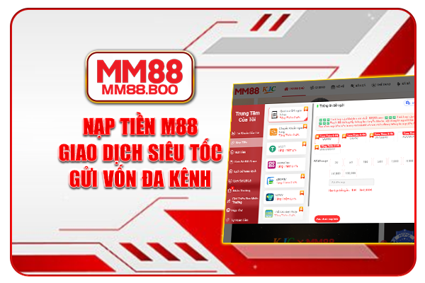 Nạp Tiền MM88 - Giao Dịch Siêu Tốc, Gửi Vốn Đa Kênh