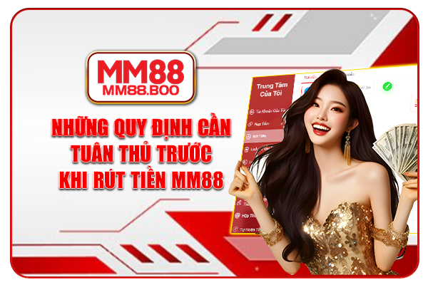 Những quy định cần tuân thủ trước khi rút tiền MM88