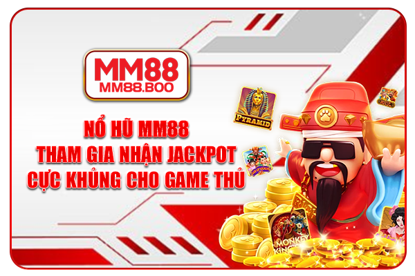 Nổ Hũ MM88 - Nhận Jackpot Cực Khủng Cho Game Thủ