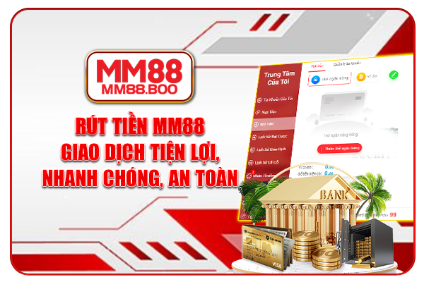 Rút Tiền MM88 - Giao Dịch Tiện Lợi, Nhanh Chóng, An Toàn