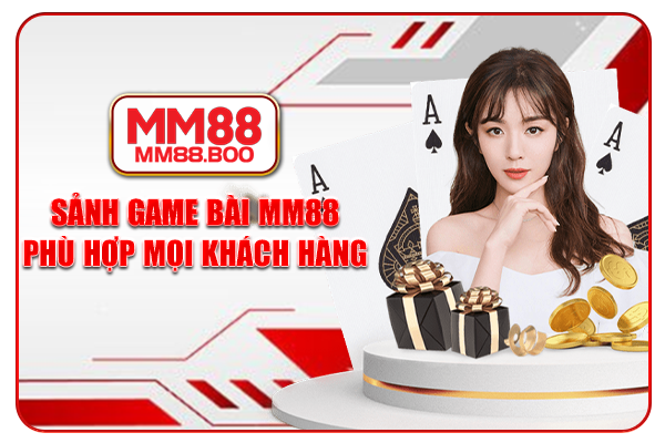 Sảnh game bài MM88 phù hợp mọi khách hàng