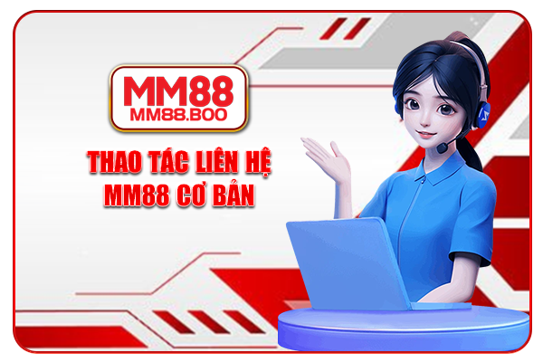 Thao tác liên hệ MM88 cơ bản