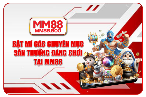 Bật mí các chuyên mục săn thưởng đáng chơi tại MM88