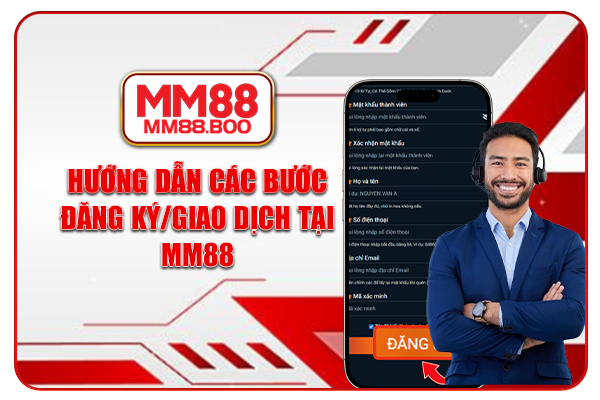 Hướng dẫn các bước đăng ký/giao dịch tại MM88
