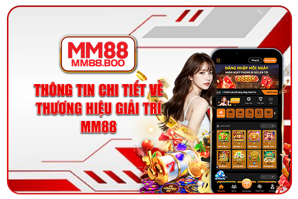 Thông tin chi tiết về thương hiệu giải trí MM88
